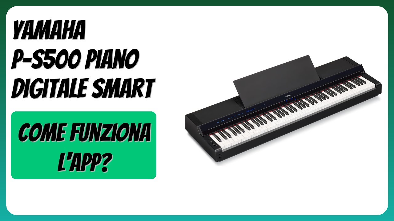 RECENSIONE (2025) : YAMAHA P-S500 Piano Digitale Smart. DETTAGLI