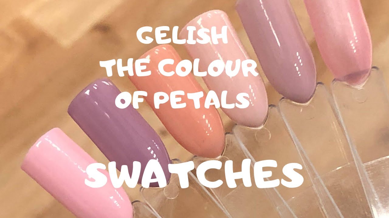 NEW Gelish The Colour Of Petals Collection Swatches