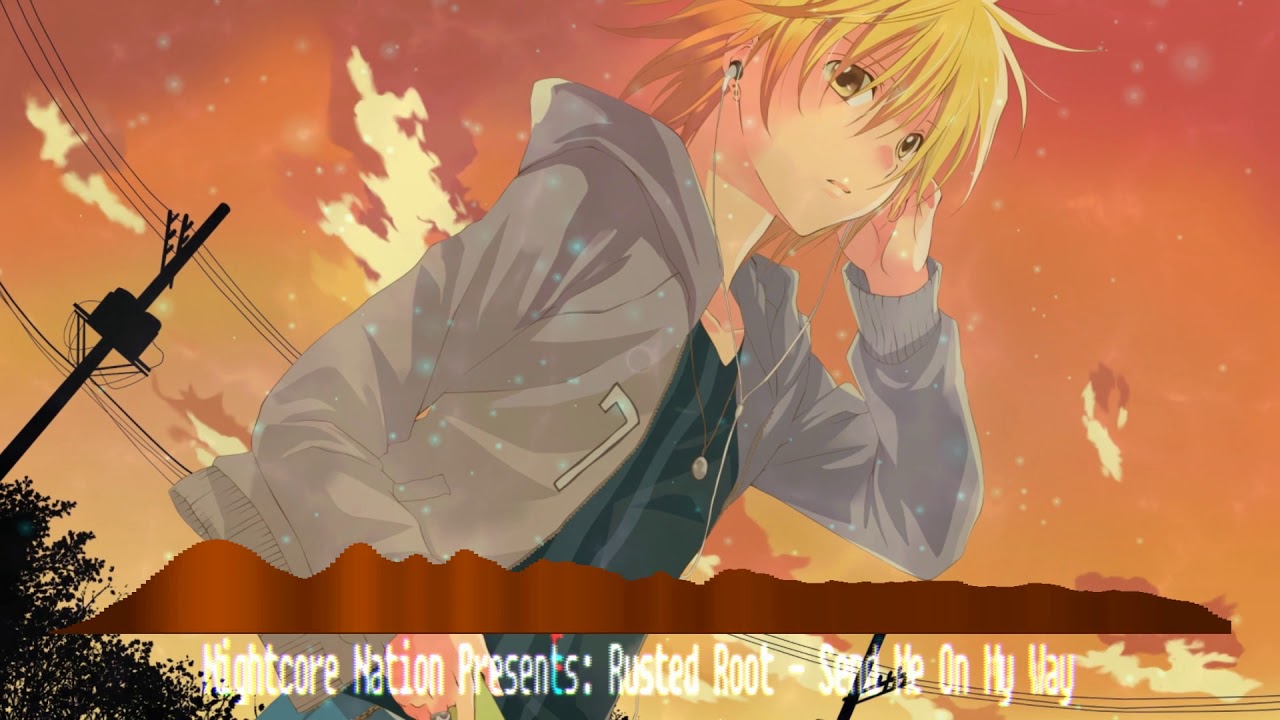 Rusted Root - Send Me On My Way (Nightcore)