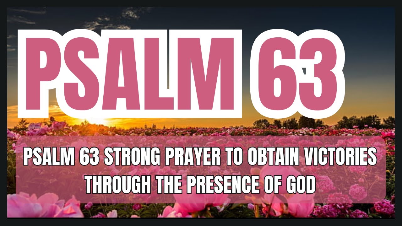 PSALM 63 STRONG PRAYER TO OBTAIN VICTORIES THROUGH THE PRESENCE OF GOD