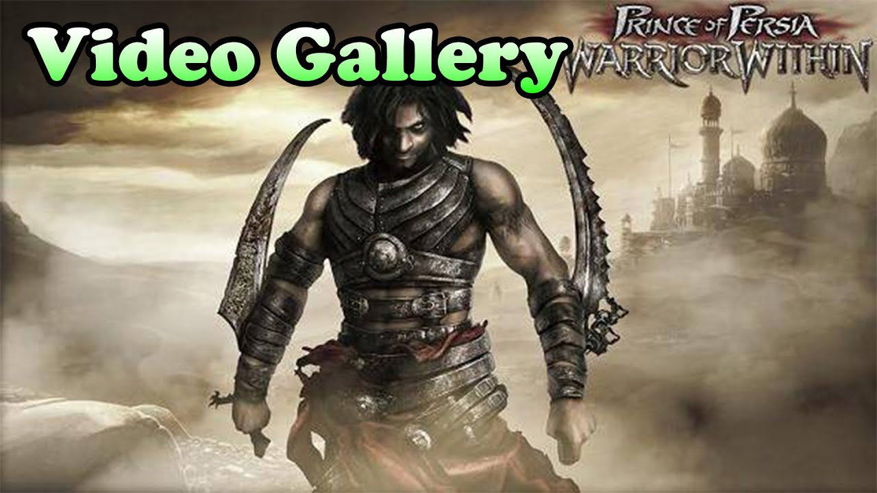 Video Gallery - Warrior Within (Prince of Persia: Warrior Within Extra Features)