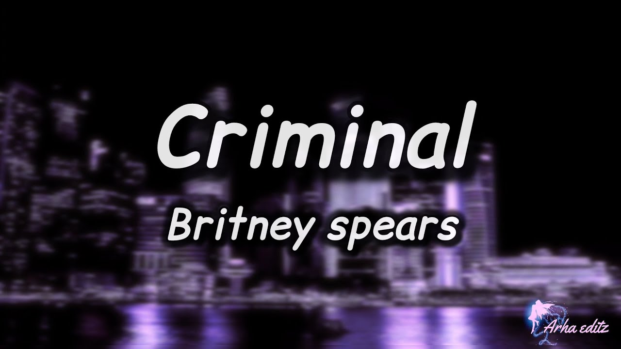 Criminal - Britney spears ( Lyrics ) "Cause mama I'm in Love with a criminal"