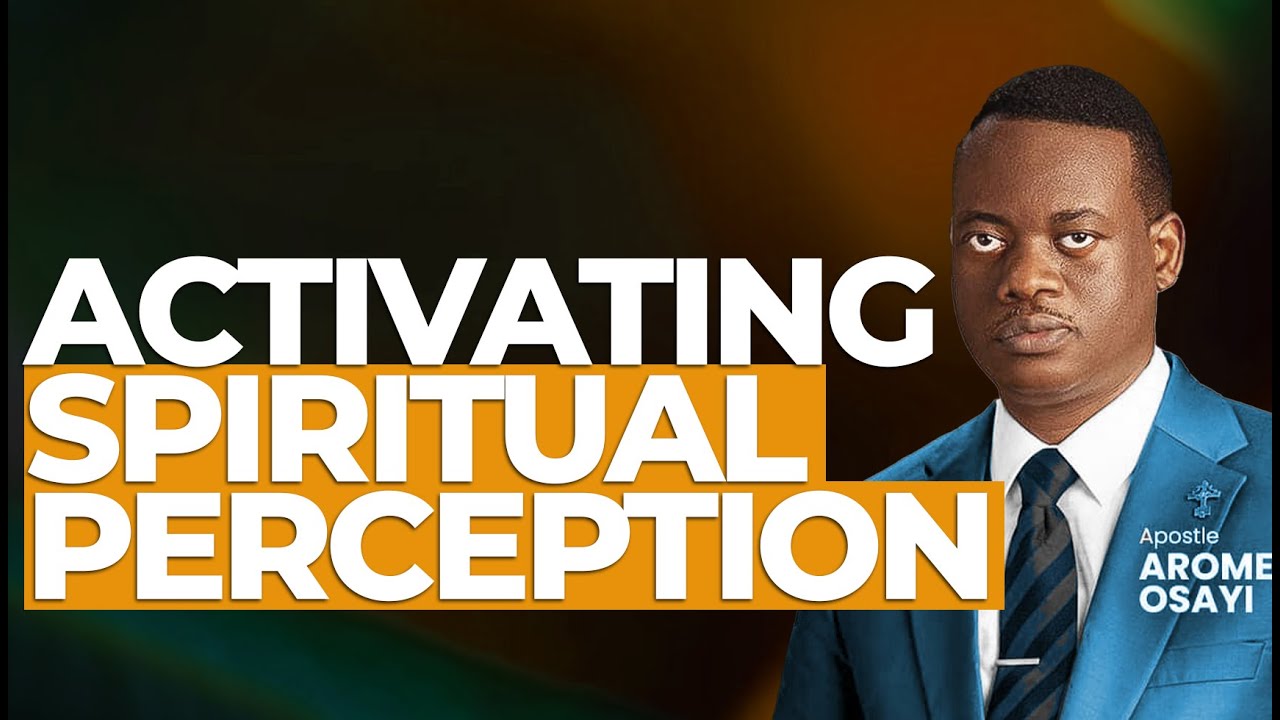 [FULL SERMON] ACTIVATING SPIRITUAL PERCEPTION ll APOSTLE AROME OSAYI
