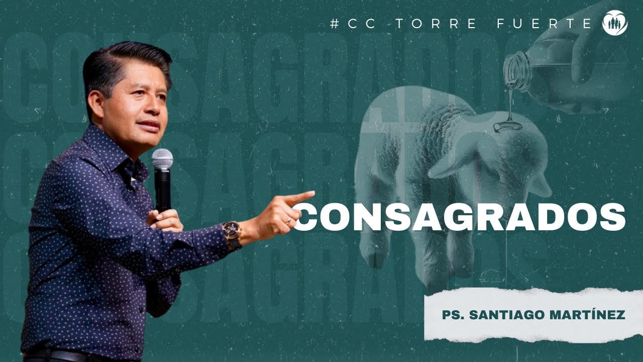 Consagrados - Ps. Santiago Martínez