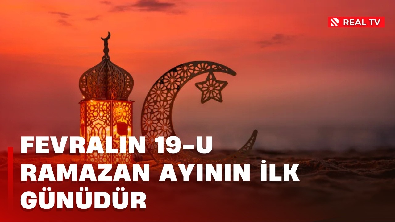 Fevralın 19-u Ramazan ayının ilk günüdür