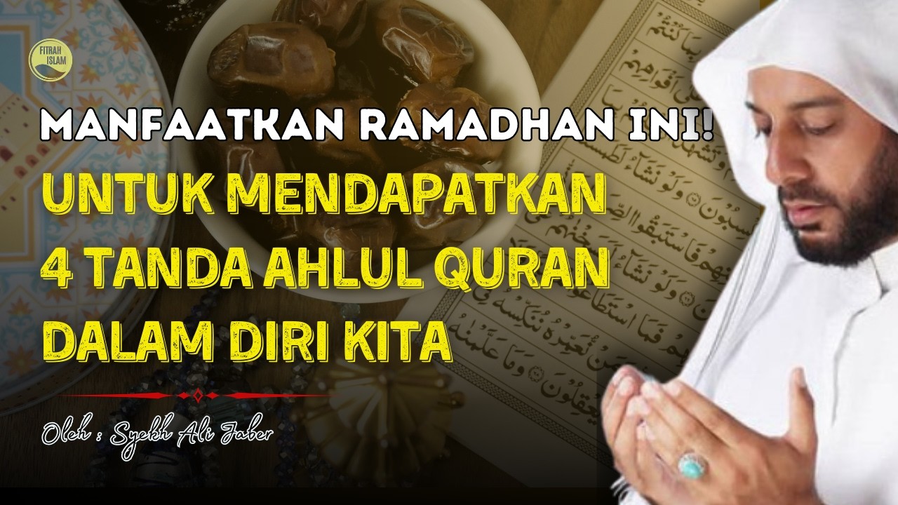 MANFAATKAN RAMADAN! Agar Mendapatkan 4 Tanda Ahlul Quran | Ceramah Syekh Ali Jaber. #SyekhAliJaber