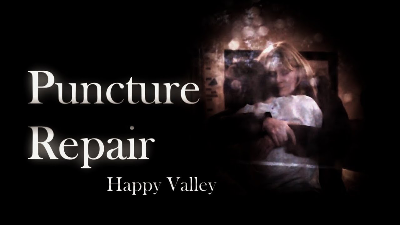Happy Valley: Puncture Repair | Ann & Catherine