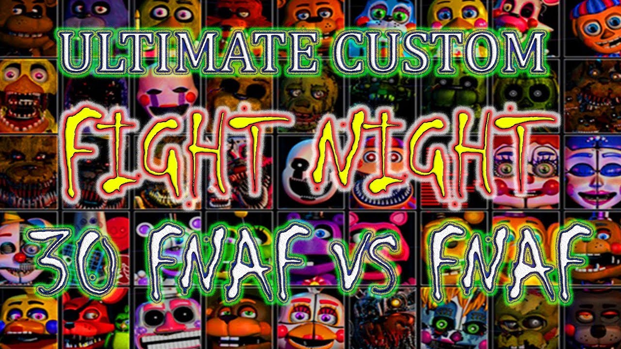 ULTIMATE CUSTOM FIGHT NIGHT! FNAF VS FNAF 30 ANIMATRONICS BATTLE!