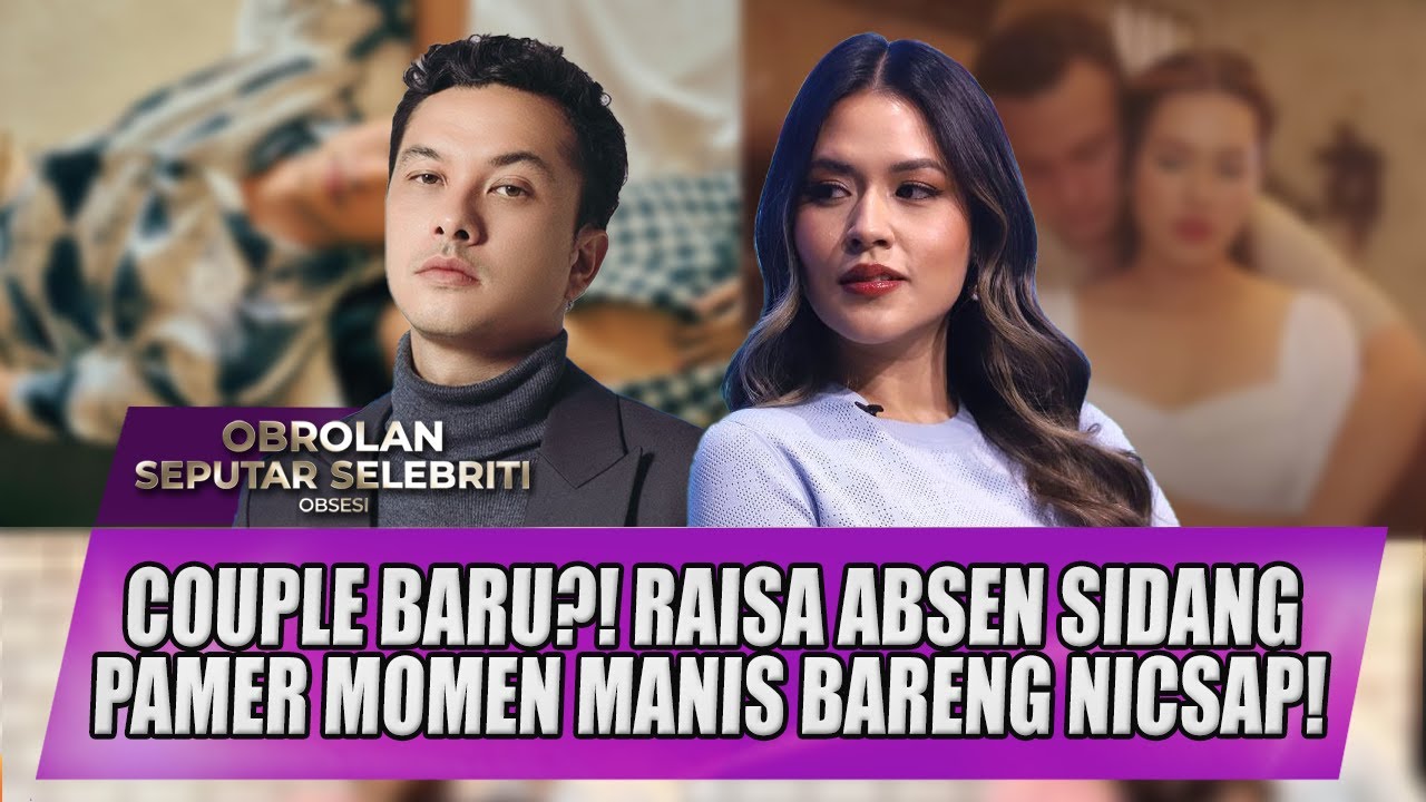 MANGKIR SIDANG CERAI, RAISA PAMER KEMESRAAN DENGAN NICHOLAS SAPUTRA! FANS AUTO RAME JODOHIN! - OSS