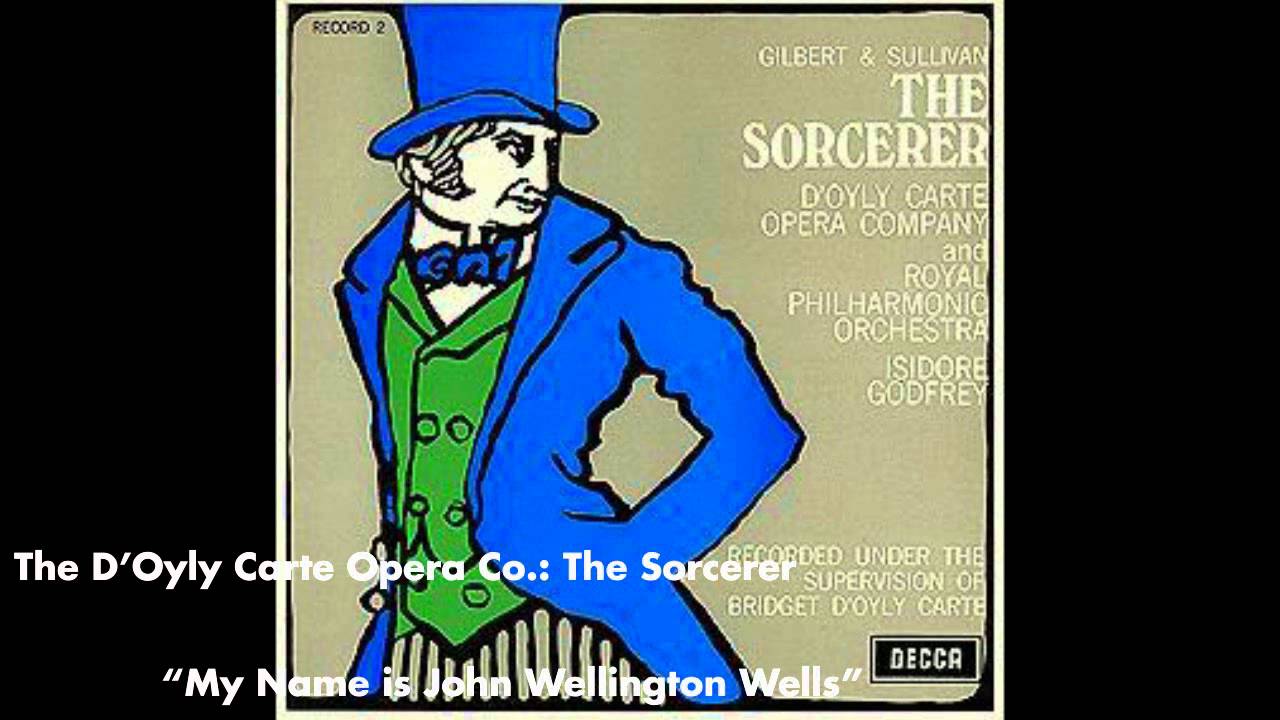 My Name is John Wellington Wells - The Sorcerer