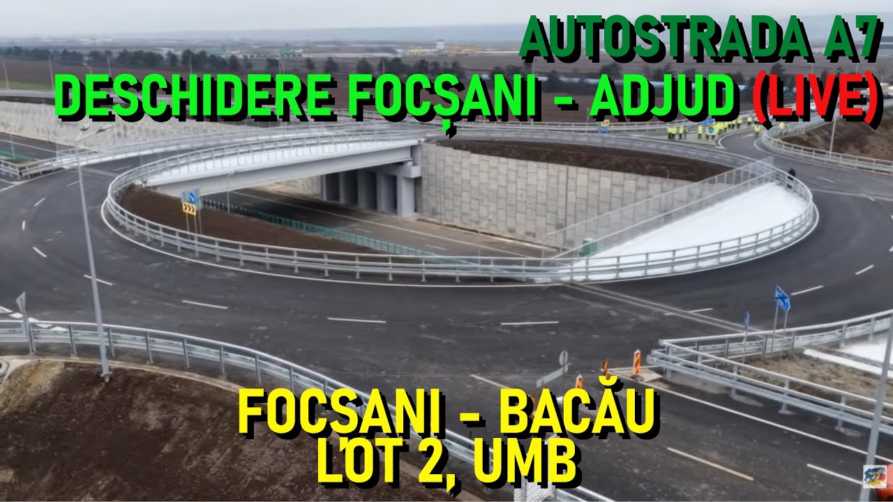 LIVE!! DESCHIDERE AUTOSTRADA A7: FOCȘANI NORD - ADJUDU VECHI