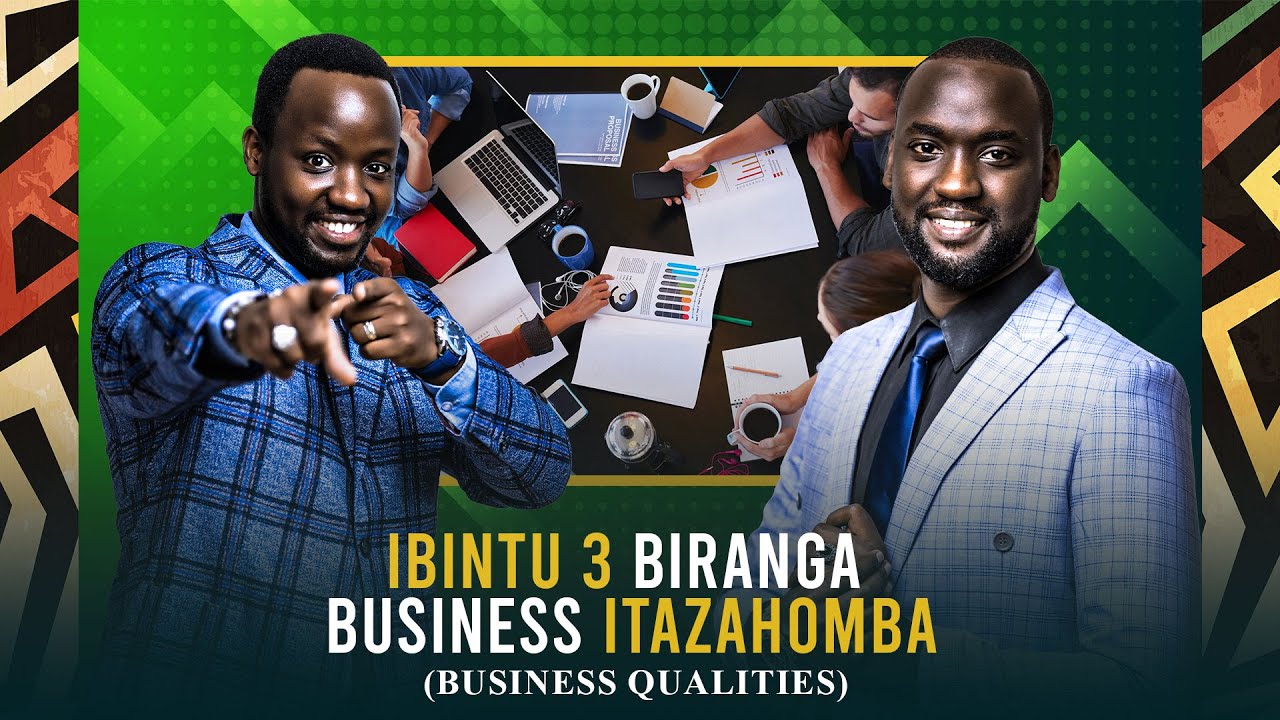 IBINTU 3 BIRANGA BUSINESS NZIZA (Qualities of a successful business) #abavip  #entrepreneurship