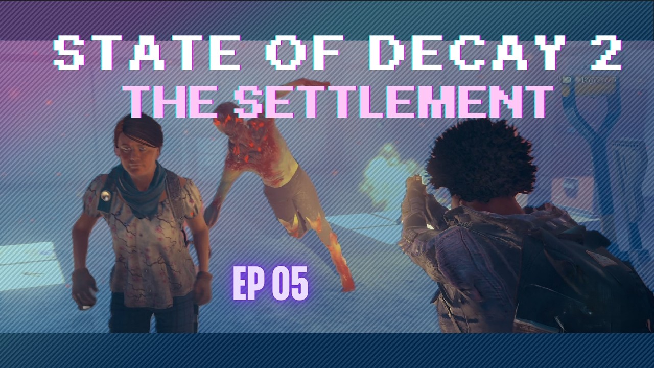 State of Decay 2: The Settlement | Lethal Zone - Episode 05