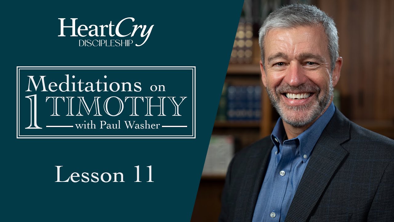 Meditations on 1 Timothy | Lesson 11 | Paul Washer