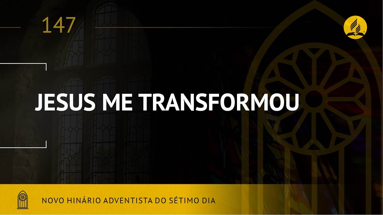 Novo Hinário Adventista • Hino 147 • Jesus Me Transformou • (Lyrics)