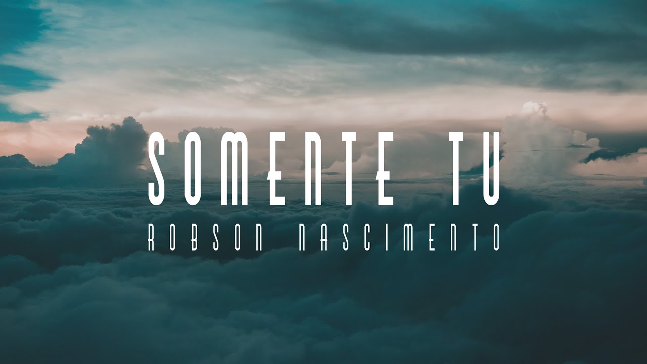 Robson Nascimento - Somente Tu (Lyric Video)