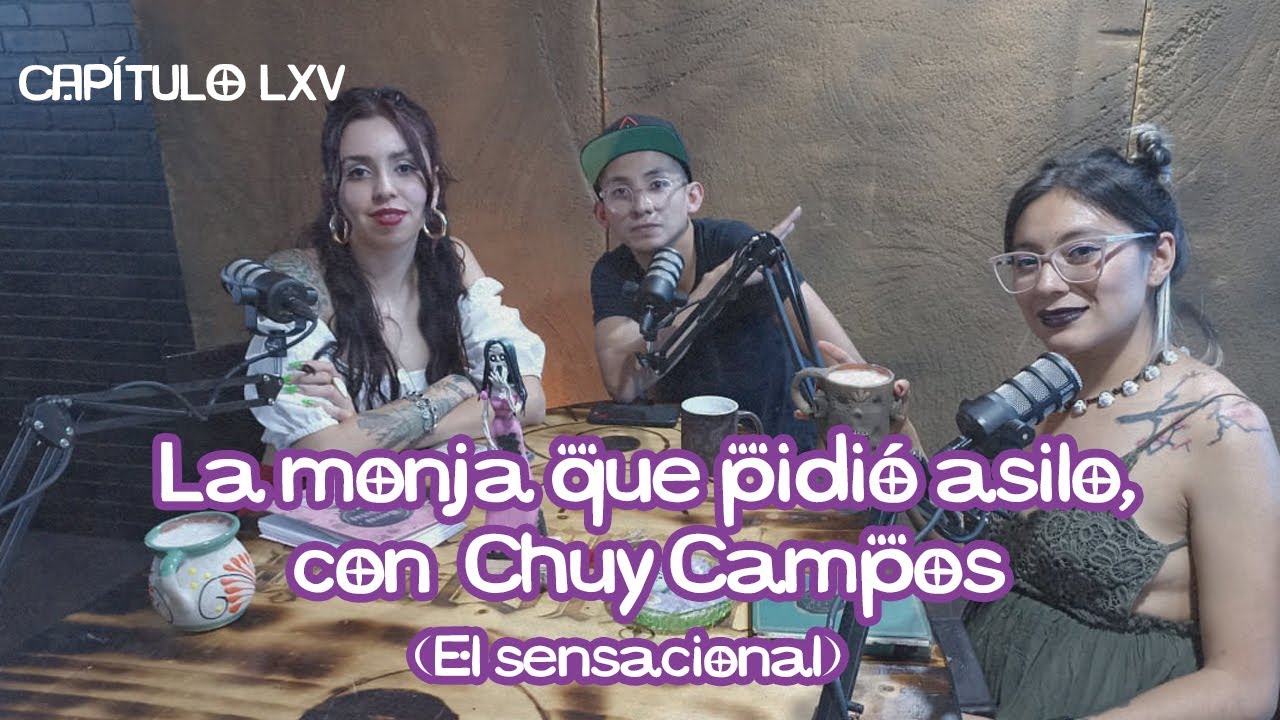 Cap 65: La monja que pidió asilo, con Chuy Campos (de El Sensacional de Historia)