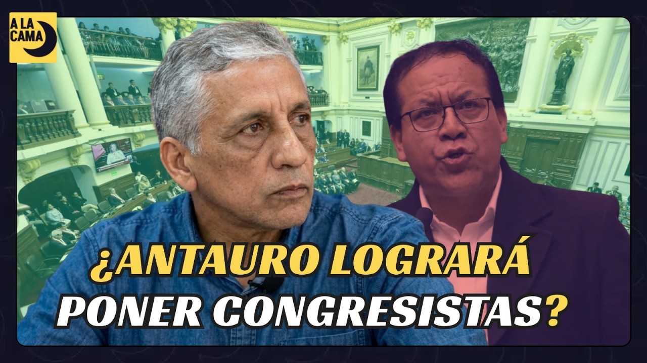 ¿LOGRARÁ ANTAURO HUMALA COLOCAR GENTE EN EL CONGRESO? | #AlaCama 10 MAR