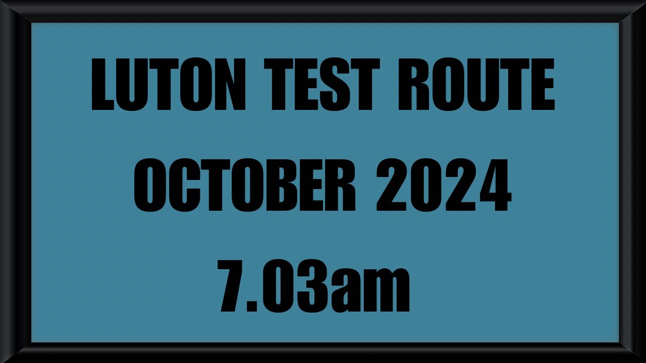 LUTON TEST ROUTE | DRIVING TEST | LEARN TO DRIVE - 7.03am OCTOBER 2024