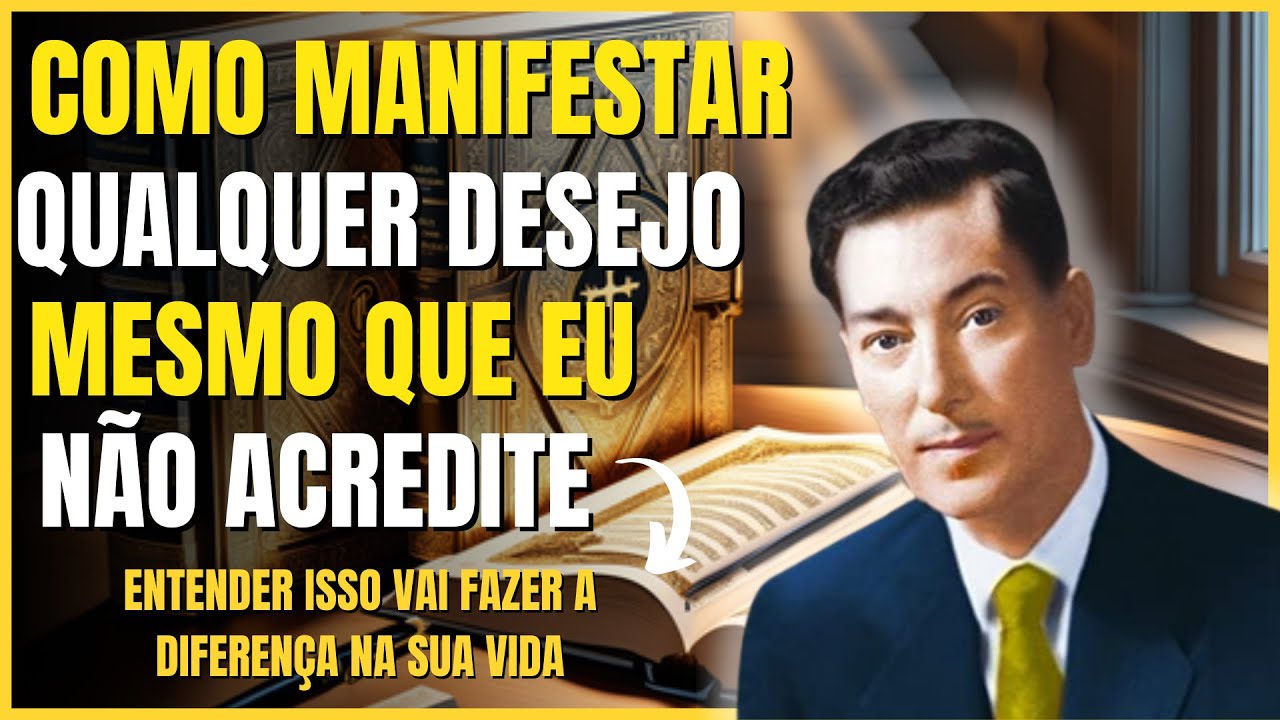 DESCUBRA Como Manifestar o que Deseja mesmo Quando Não se Acredita | Neville Goddard