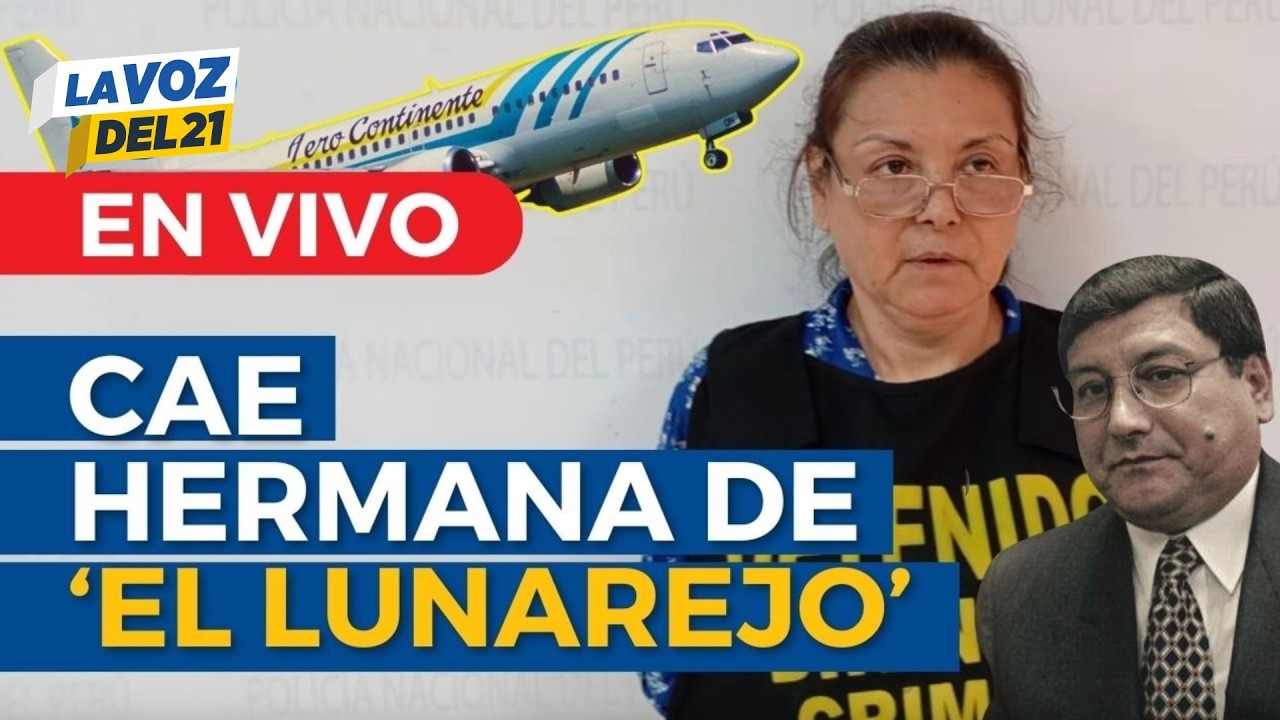 🔴EN VIVO Capturan a prófuga Lupe Zevallos, hermana de exdueño de Aerocontinente 'El Lunarejo'
