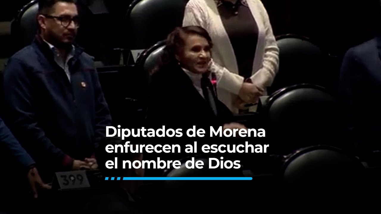 Diputados de Morena enfurecen al escuchar el nombre de Dios
