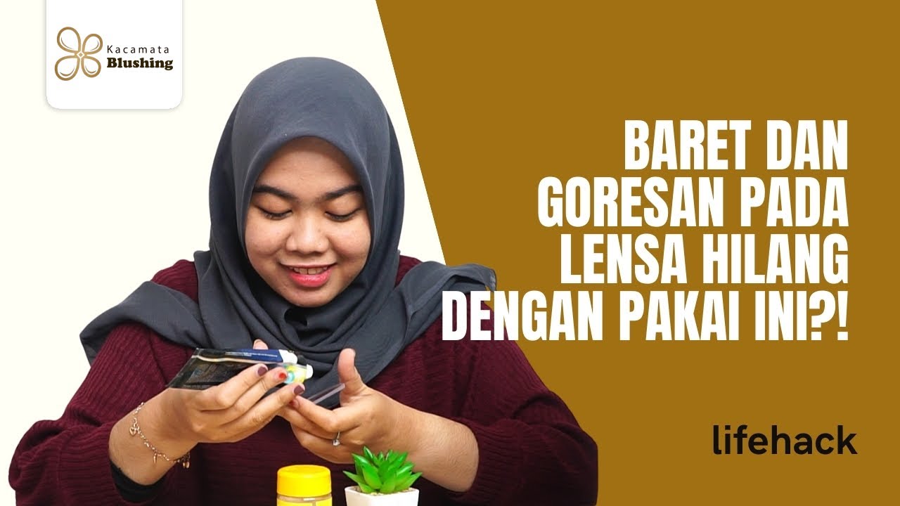 MENCOBA LIFEHACK MENGHILANGKAN GORESAN PADA LENSA BERSAMA KACAMATA BLUSHING