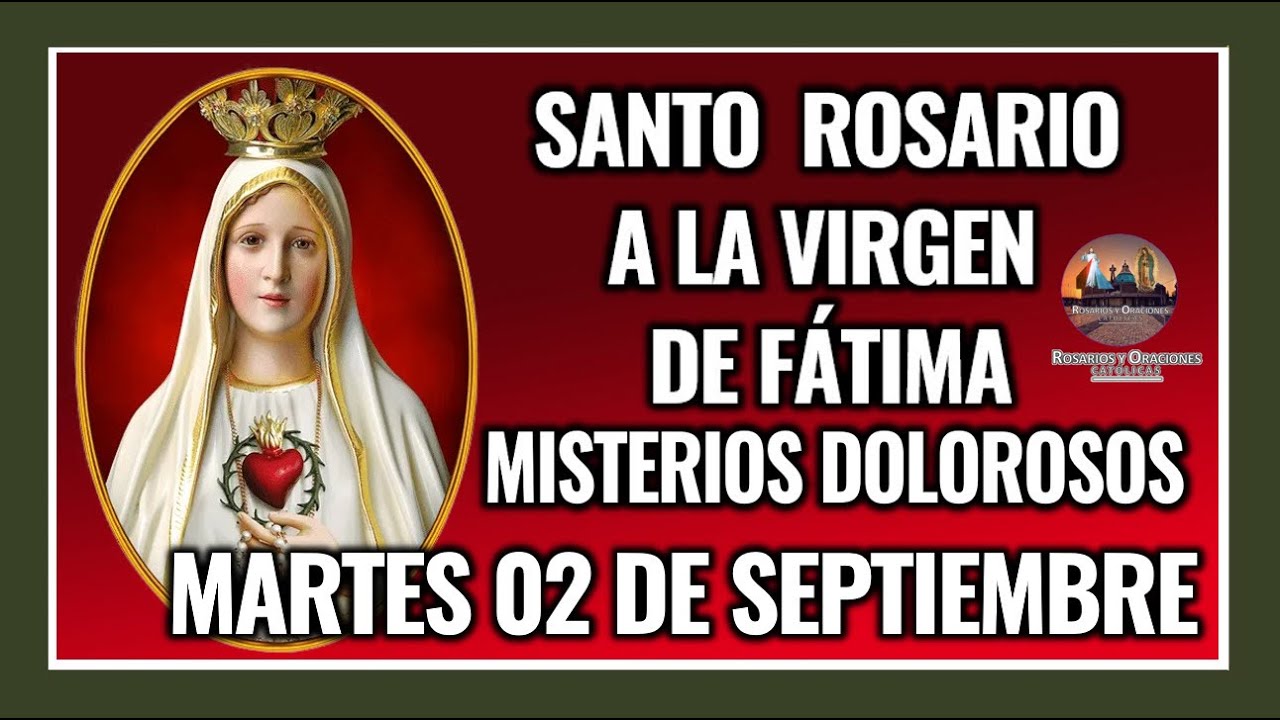 SANTO ROSARIO POR LA VIRGEN DE FÁTIMA: MISTERIOS DOLOROSOS -  MARTES 02 DE SEPTIEMBRE DE 2025.