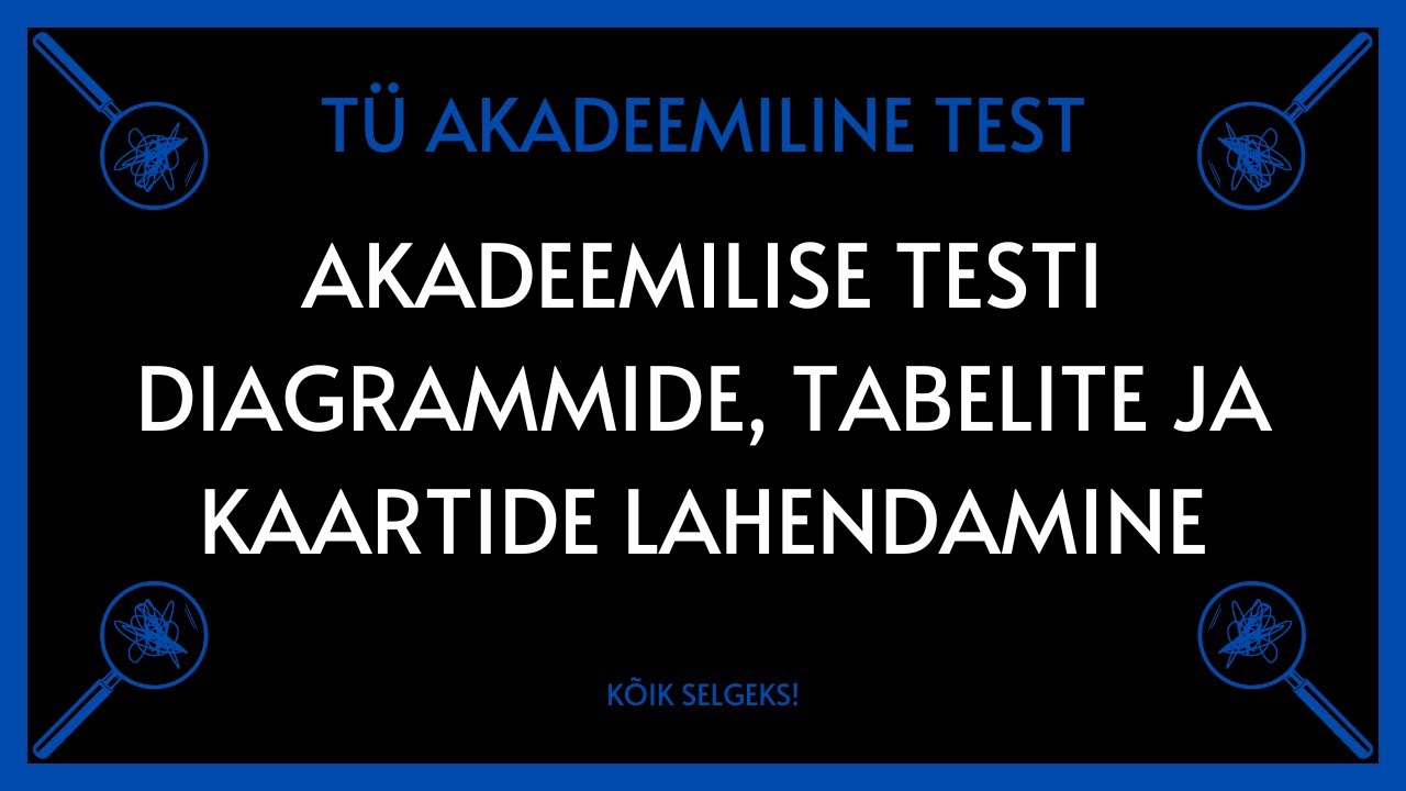 Diagrammid, kaardid ja tabelid - TARTU ÜLIKOOLI AKADEEMILINE TEST - KÕIK SELGEKS!