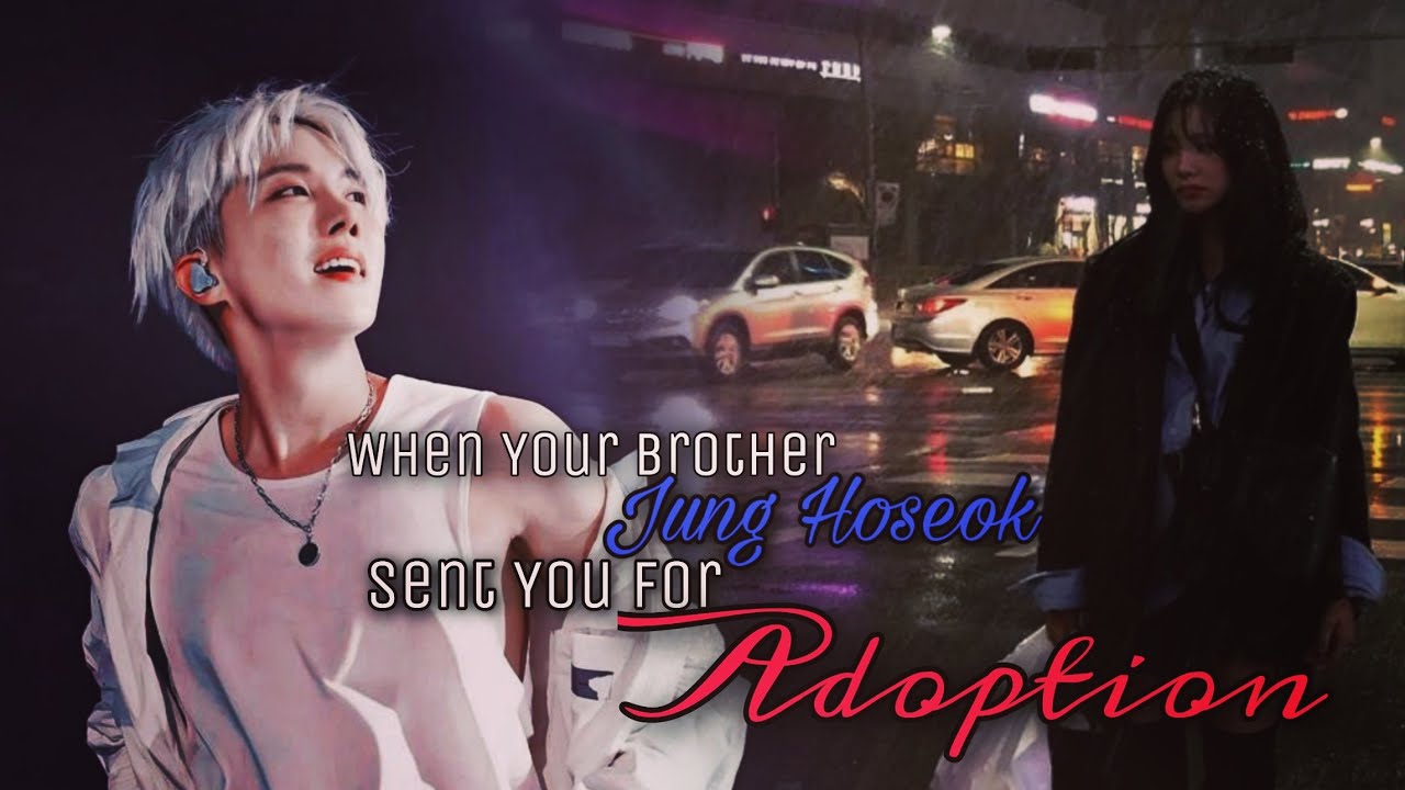 When Your Brother, Jung Hoseok, Sent You for Adoption ||Jhope|