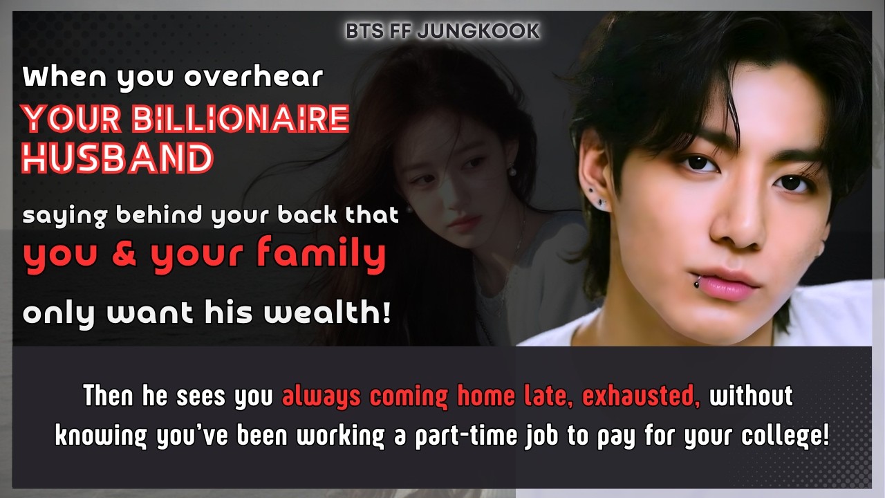 BTS FF Husband saying that U only want his wealth but he sees U always cominghome late Jungkook FF 3