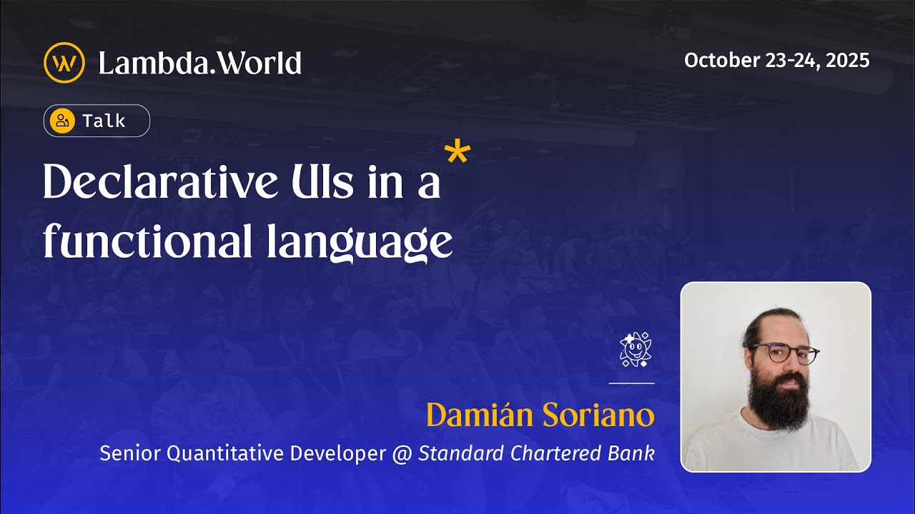 Lambda World 25 - Declarative UIs in a functional language by Damian Soriano