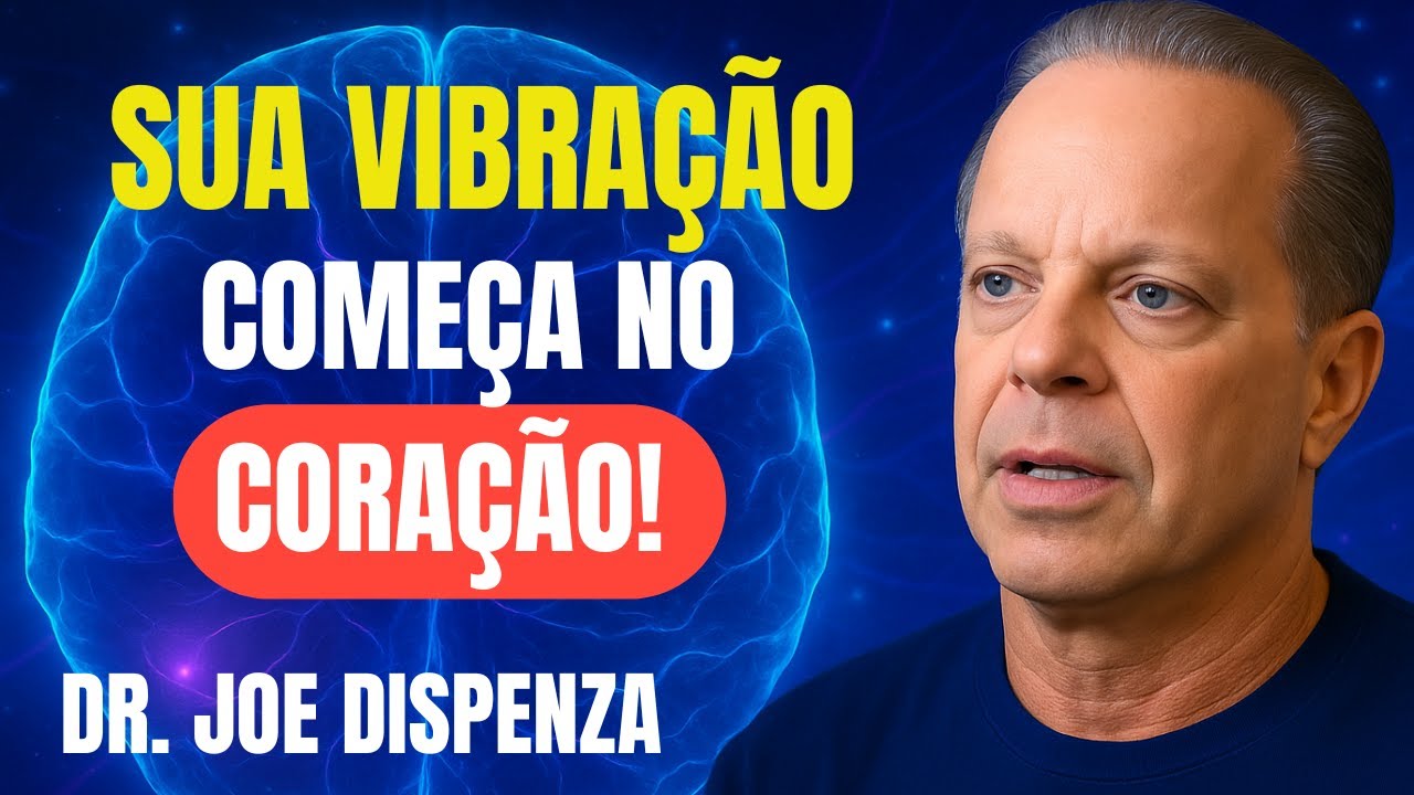 Dr. Joe Dispenza - Sua Vibração Começa no Coração.