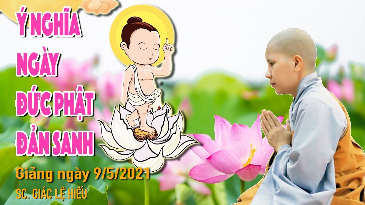 Ý nghĩa Ngày Phật đản sanh. SC. Giác Lệ Hiếu