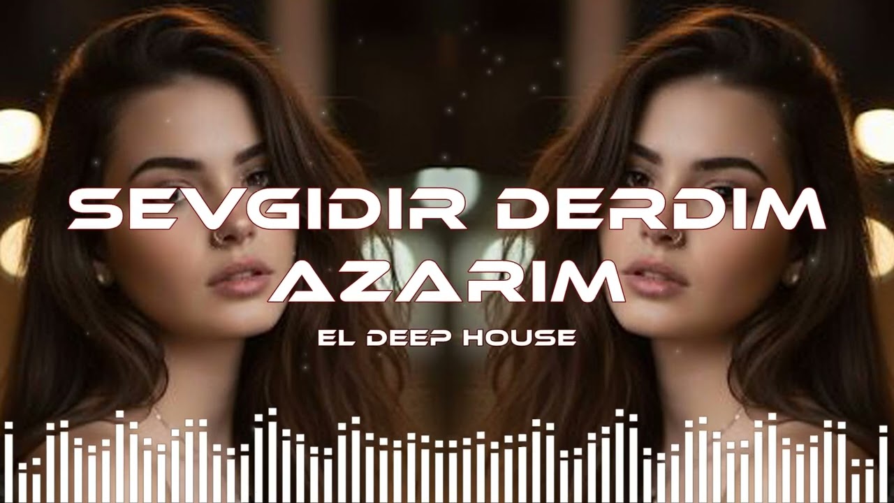 Sevgidir Dərdim Azarım - EDM Deep House (Azeri Bass Remix) Hamının axtardıqı həmin o mahnı