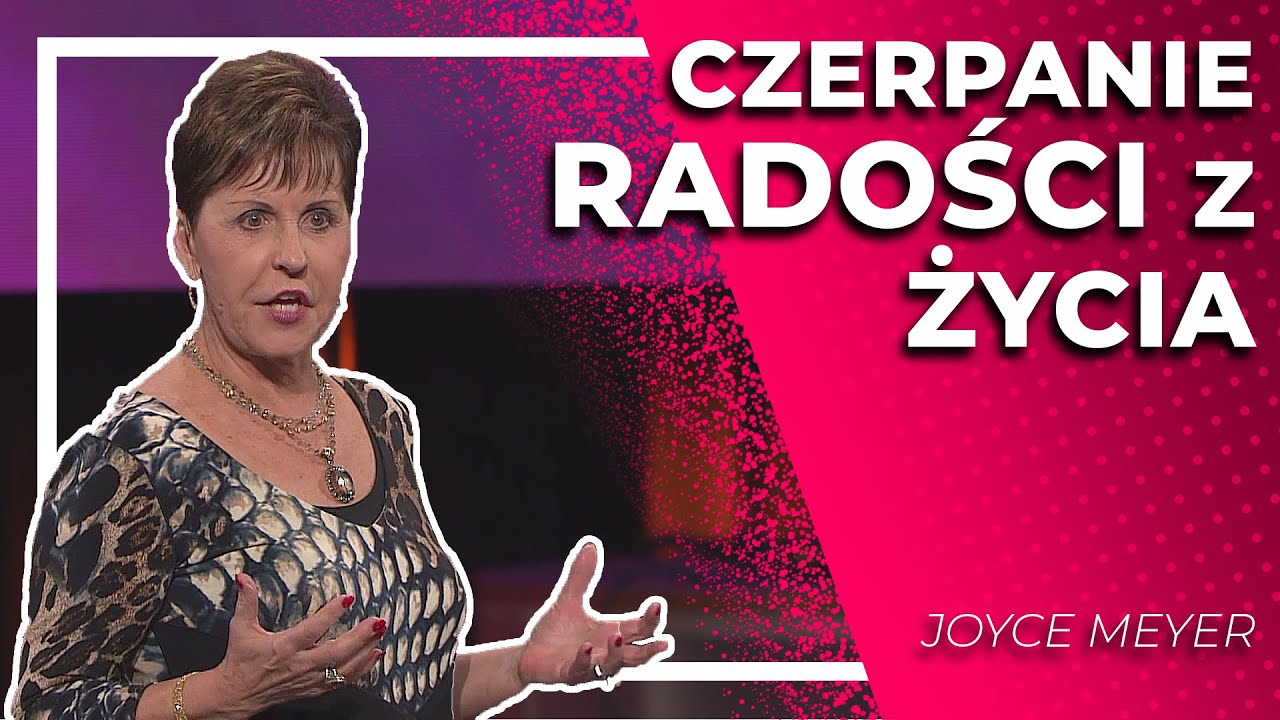 Czerpanie radości z życia  |  Joyce Meyer
