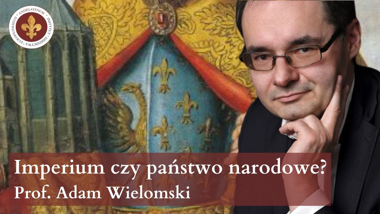 Niemiecka idea imperialna kontra francuska idea państwa narodowego | prof. Adam Wielomski