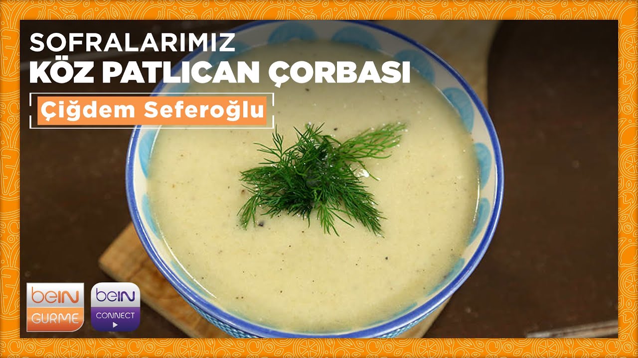 🍜  Köz Patlıcan Çorbası I Çiğdem Seferoğlu I Sofralarımız