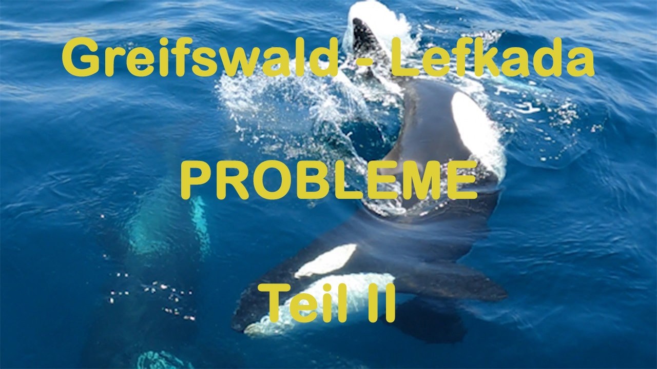 Von Greifswald nach Lefkada. Die Probleme lassen nicht lange auf sich warten.