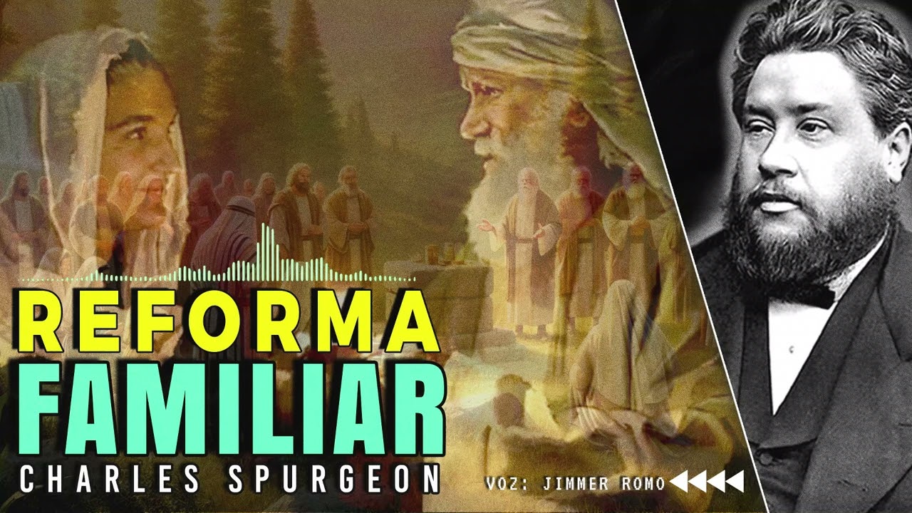 REFORMA FAMILIAR: Restaurando el Hogar para Dios ►SERMON CHARLES SPURGEON◄ #sermones