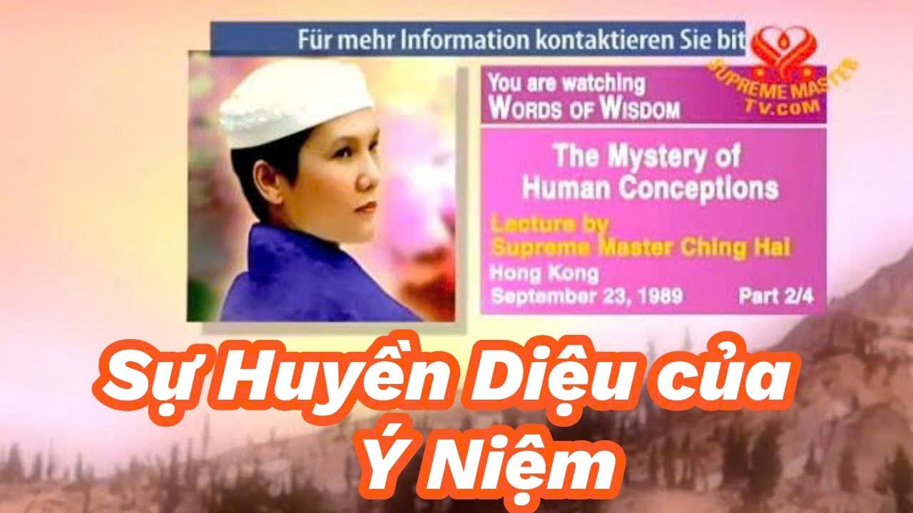 Sự Huyền Diệu Của Ý Niệm. The Mystery of Human Conceptions. 23.9.1989 Hong Kong