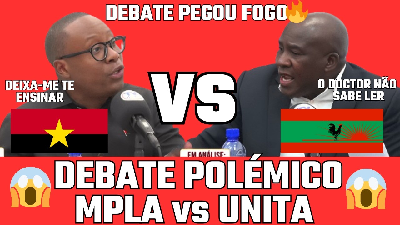🔥PEGOU FOGO: MPLA VS UNITA EM DEBATE