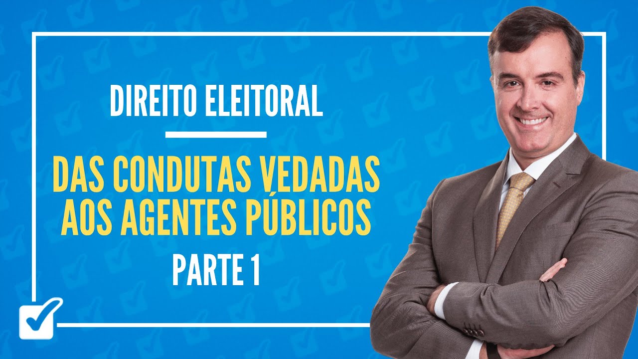 05.14. Das Condutas Vedadas aos Agentes Públicos (Direito Eleitoral) Parte 1 - Prof. Alexandre Rollo