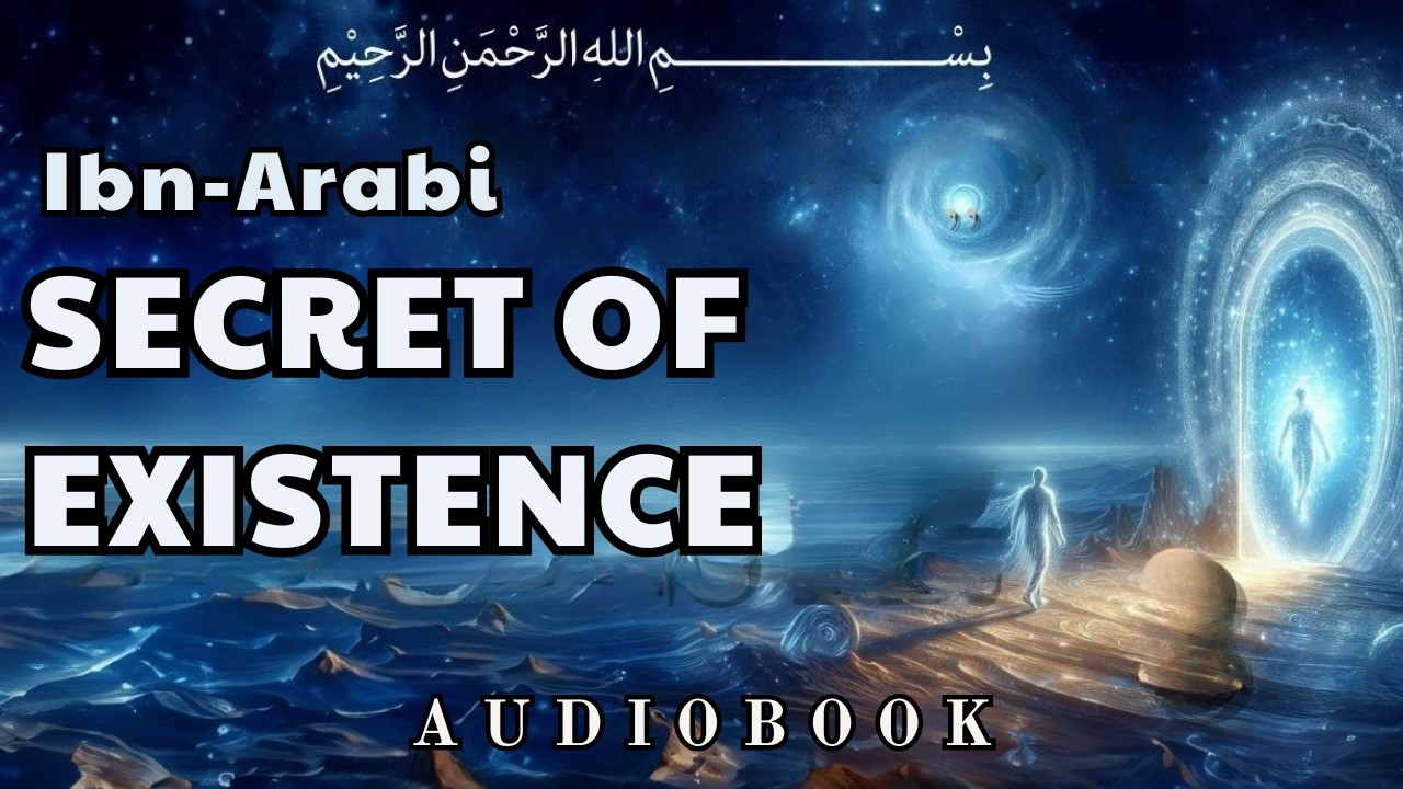 Ibn Arabi SECRET OF Existence | Creation of Cosmos AUDIOBOOK