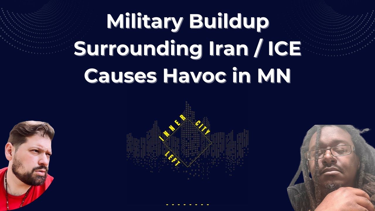 Military Buildup Surrounding Iran / ICE Causes Havoc in MN