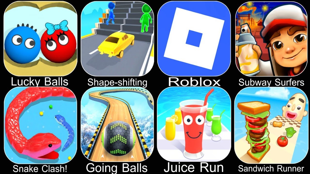 Lucky Balls,Shape-shifting,Roblox,Subway Surfers,Snake Clash,Going Balls,Juice Run,Sandwich Runner