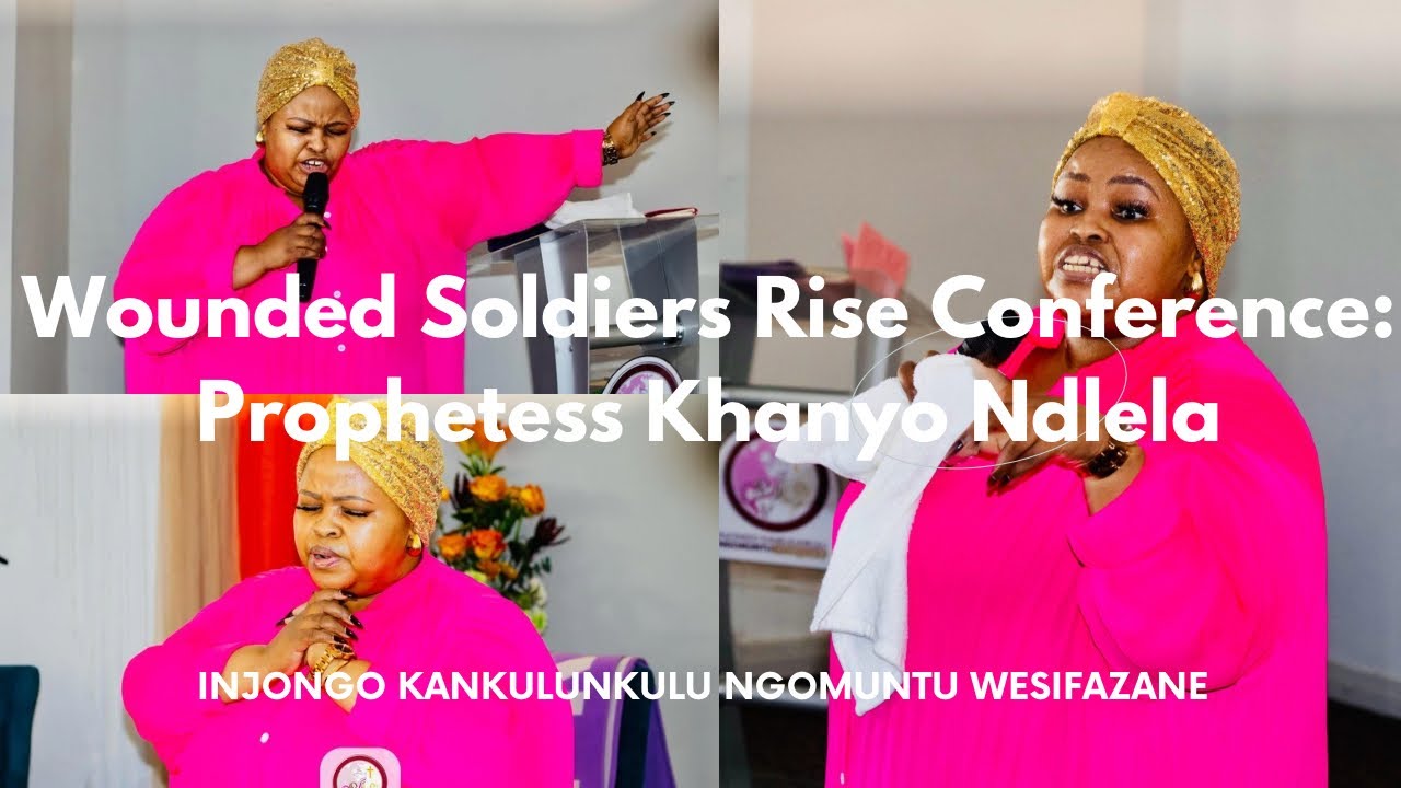 Wounded Soldiers Rise Conference| Healing Emotional Wounds| Prophetess Khanyo Ndlela