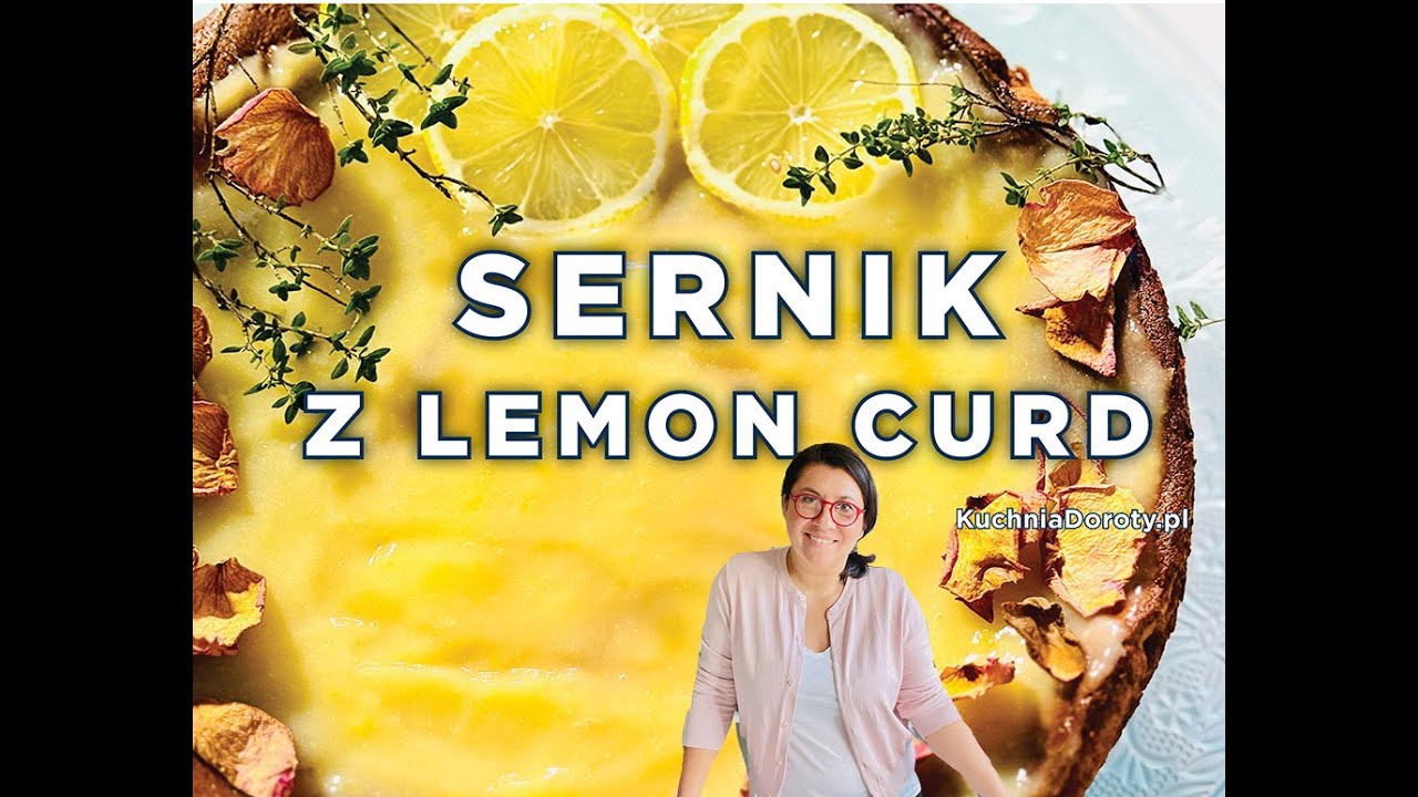 Wyjątkowy Sernik Cytrynowy z Kremem Lemon Curd - łatwy i szybki