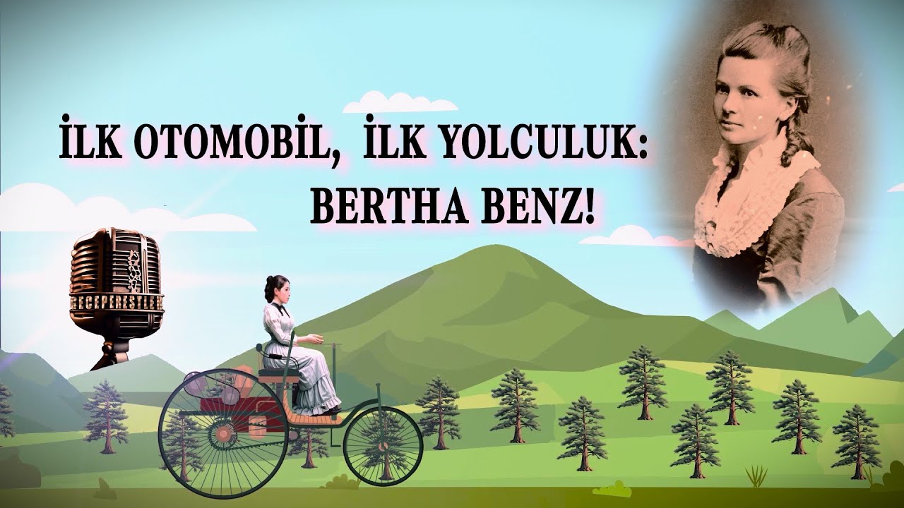 İLK OTOMOBİL, İLK YOLCULUK: BERTHA BENZ!
