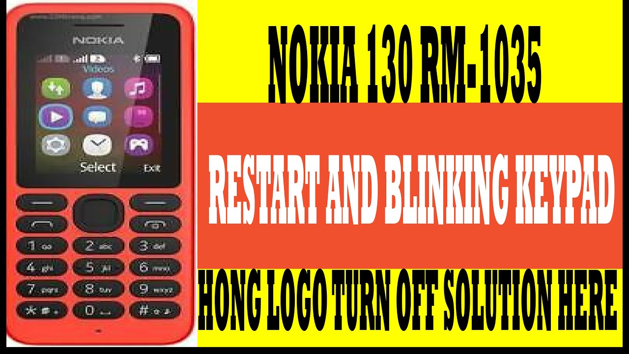 NOKIA 130 RM-1035 RESTART AND BLINKING KEYPAD HONG LOGO TURN OFF SOLUTION